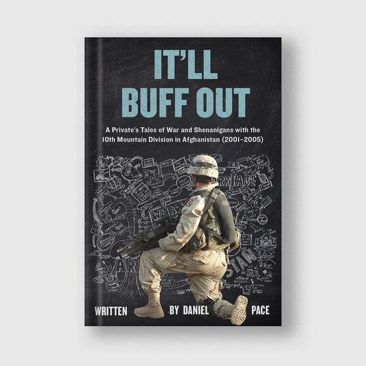 It’ll Buff Out — Hardcover
It’ll Buff Out hardcover book cover, raw Afghanistan war memoir about a 10th Mountain Division infantryman during the early GWOT