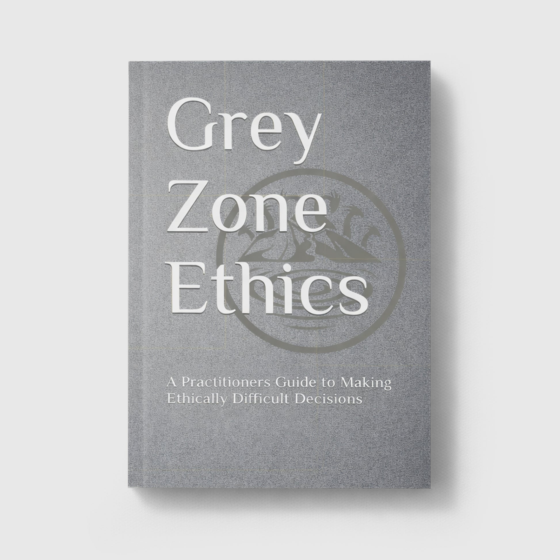 Grey Zone Ethics book cover, a leadership and ethics guide for navigating morally difficult decisions in special operations and high-stakes environments
